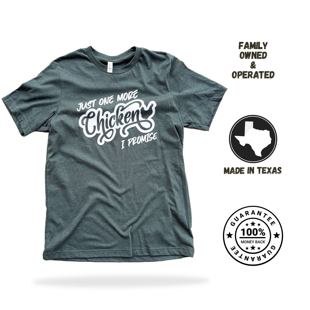 Just One More Chicken, I Promise - T-Shirt