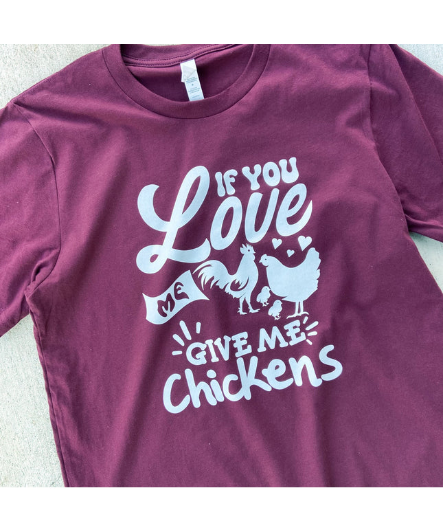 If You Love Me, Give Me Chickens – T-Shirt