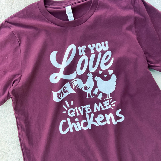 If You Love Me, Give Me Chickens – T-Shirt