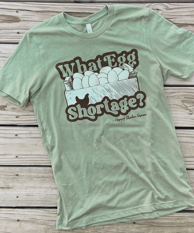 What Egg Shortage - T-Shirt