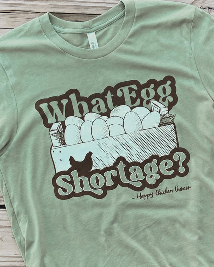 What Egg Shortage - T-Shirt