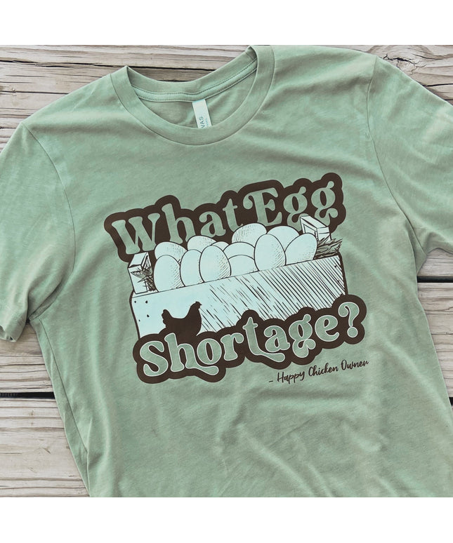 What Egg Shortage - T-Shirt