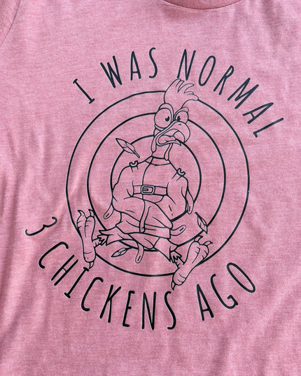 I Was Normal... 3 Chickens Ago - T-Shirt
