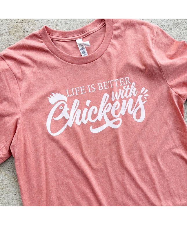 Life is Better with Chickens - T-Shirt