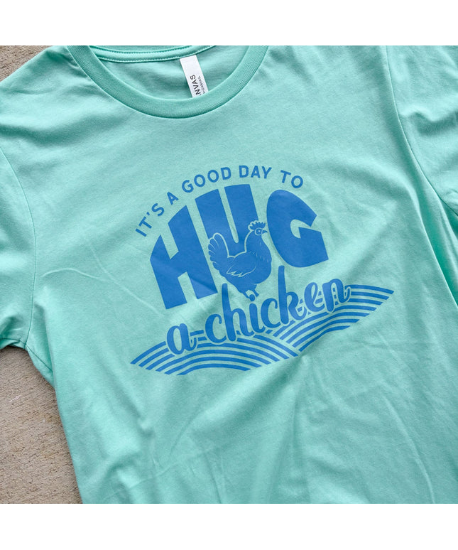 It’s A Good Day to Hug a Chicken – T-Shirt