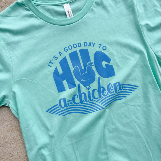 It’s A Good Day to Hug a Chicken – T-Shirt