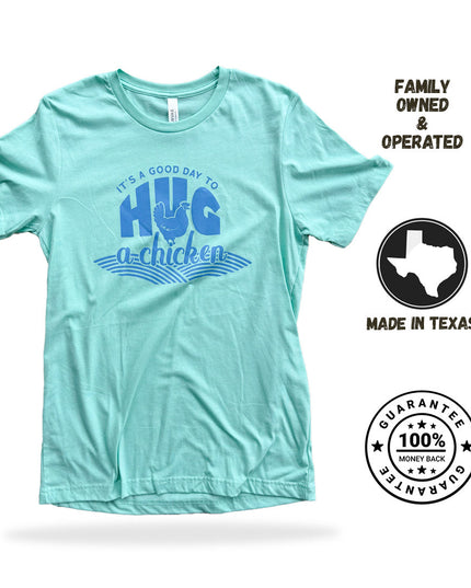 It’s A Good Day to Hug a Chicken – T-Shirt