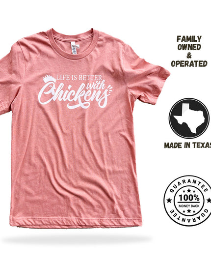 Life is Better with Chickens - T-Shirt